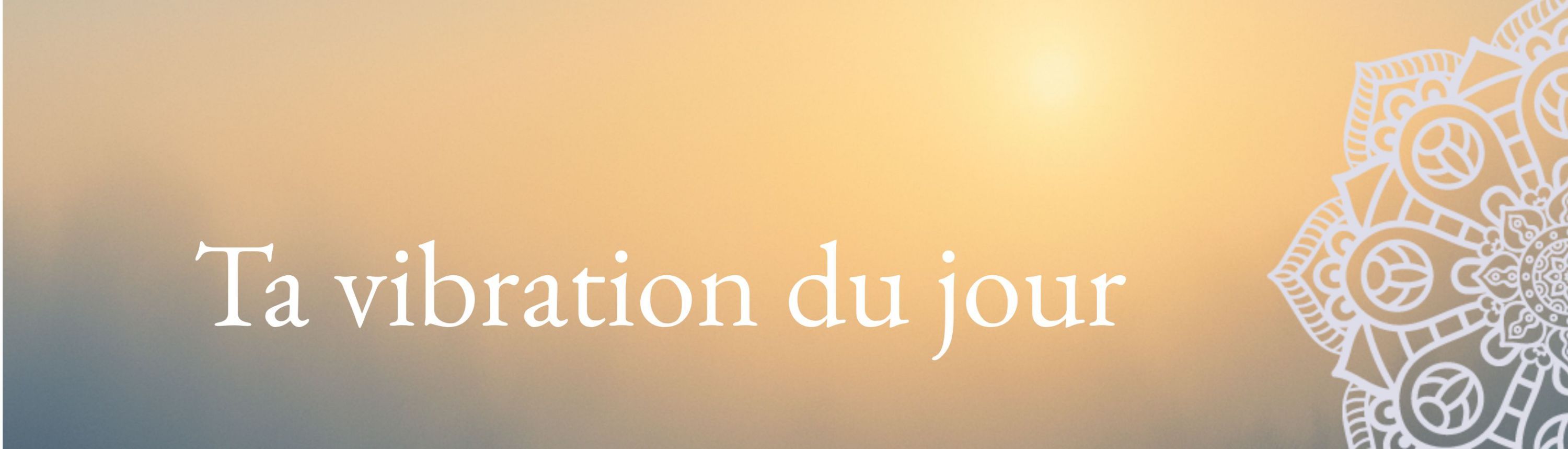 Vibration du jour et énergies angéliques